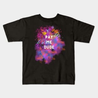 Pay me dude Kids T-Shirt